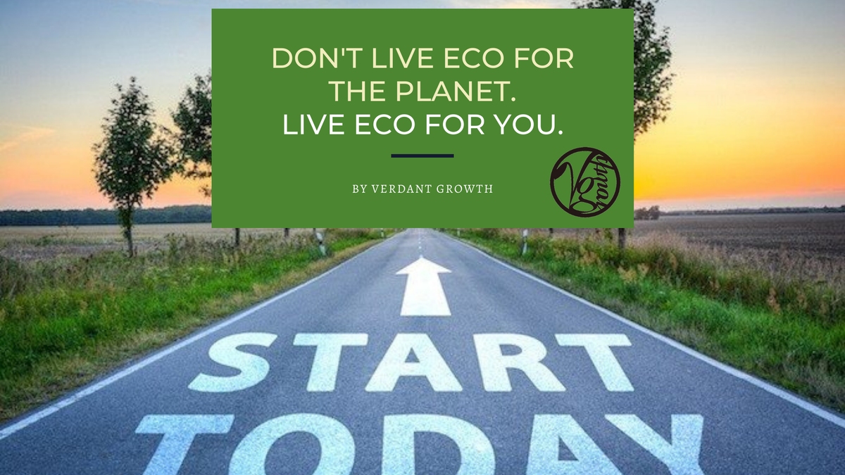 Don't Live ECO for the planet. Live ECO for you.