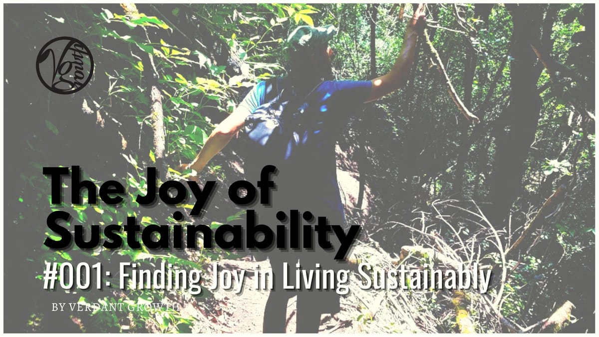 The Joy of Sustainability #001 - Finding Joy in Living Sustainably