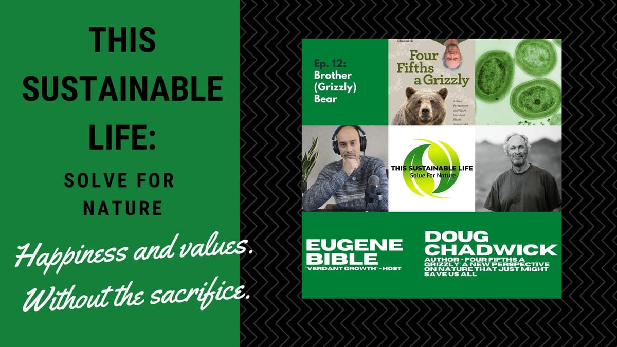 This Sustainable Life: Solve For Nature - Brother (Grizzly) Bear w/ Doug Chadwick