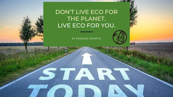 Don't Live ECO for the planet. Live ECO for you.