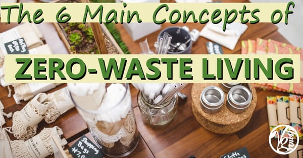 The 6 Main Concepts of Zero-Waste Living